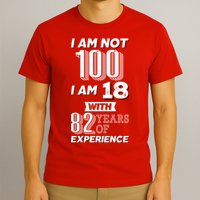 I Am Not 100 I Am 18 With 82 Years Of Experience 100th Birthday T-Shirt