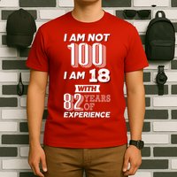 I Am Not 100 I Am 18 With 82 Years Of Experience 100th Birthday T-Shirt