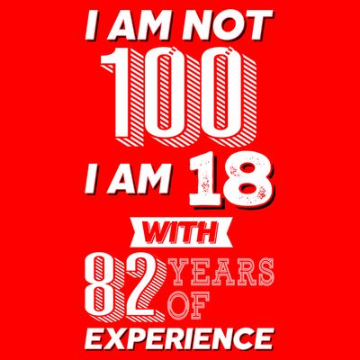 I Am Not 100 I Am 18 With 82 Years Of Experience 100th Birthday T-Shirt