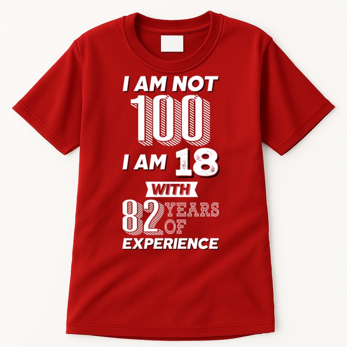 I Am Not 100 I Am 18 With 82 Years Of Experience 100th Birthday Tall T-Shirt