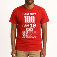 I Am Not 100 I Am 18 With 82 Years Of Experience 100th Birthday Tall T-Shirt