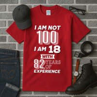I Am Not 100 I Am 18 With 82 Years Of Experience 100th Birthday Tall T-Shirt