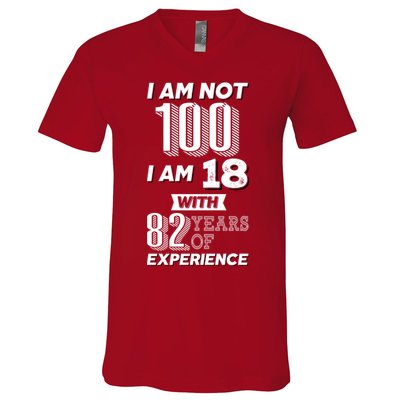 I Am Not 100 I Am 18 With 82 Years Of Experience 100th Birthday V-Neck T-Shirt