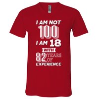 I Am Not 100 I Am 18 With 82 Years Of Experience 100th Birthday V-Neck T-Shirt