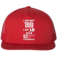 I Am Not 100 I Am 18 With 82 Years Of Experience 100th Birthday Flat Bill Trucker Hat