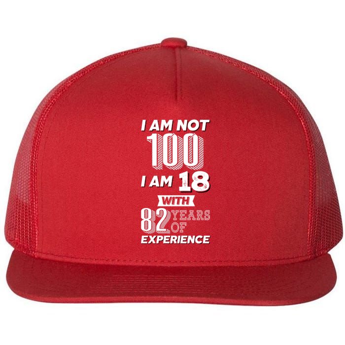 I Am Not 100 I Am 18 With 82 Years Of Experience 100th Birthday Flat Bill Trucker Hat