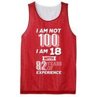 I Am Not 100 I Am 18 With 82 Years Of Experience 100th Birthday Mesh Reversible Basketball Jersey Tank