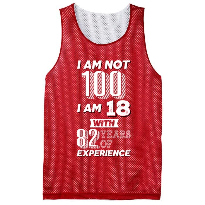 I Am Not 100 I Am 18 With 82 Years Of Experience 100th Birthday Mesh Reversible Basketball Jersey Tank