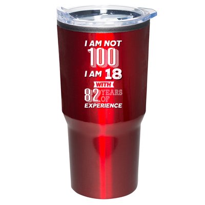 I Am Not 100 I Am 18 With 82 Years Of Experience 100th Birthday Tumbler