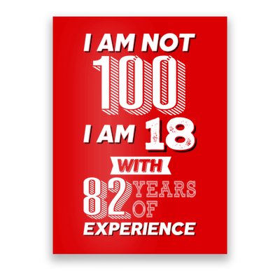 I Am Not 100 I Am 18 With 82 Years Of Experience 100th Birthday Poster