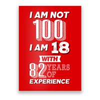 I Am Not 100 I Am 18 With 82 Years Of Experience 100th Birthday Poster