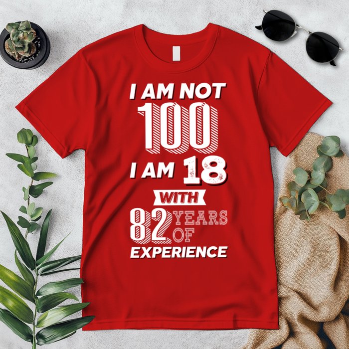 I Am Not 100 I Am 18 With 82 Years Of Experience 100th Birthday Premium T-Shirt