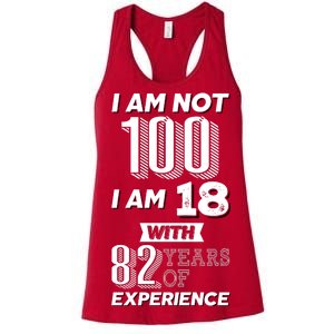 I Am Not 100 I Am 18 With 82 Years Of Experience 100th Birthday Women's Racerback Tank