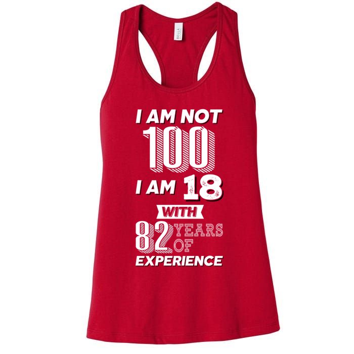 I Am Not 100 I Am 18 With 82 Years Of Experience 100th Birthday Womens Tank Top