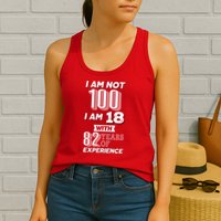 I Am Not 100 I Am 18 With 82 Years Of Experience 100th Birthday Womens Tank Top
