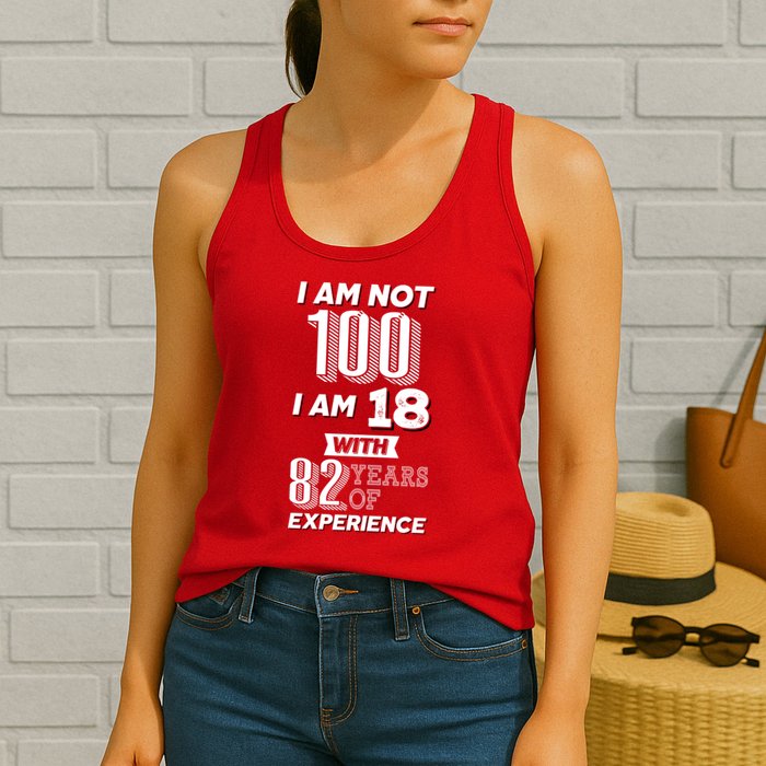 I Am Not 100 I Am 18 With 82 Years Of Experience 100th Birthday Womens Tank Top