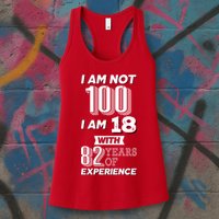 I Am Not 100 I Am 18 With 82 Years Of Experience 100th Birthday Womens Tank Top