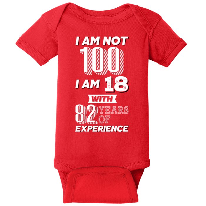 I Am Not 100 I Am 18 With 82 Years Of Experience 100th Birthday Baby Bodysuit