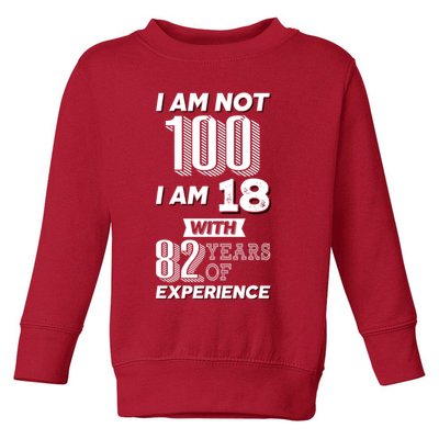 I Am Not 100 I Am 18 With 82 Years Of Experience 100th Birthday Toddler Sweatshirt