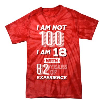 I Am Not 100 I Am 18 With 82 Years Of Experience 100th Birthday Tie-Dye T-Shirt