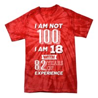 I Am Not 100 I Am 18 With 82 Years Of Experience 100th Birthday Tie-Dye T-Shirt