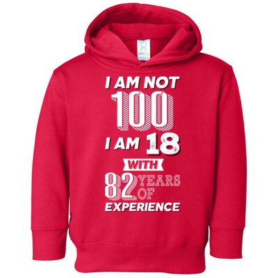 I Am Not 100 I Am 18 With 82 Years Of Experience 100th Birthday Toddler Hoodie