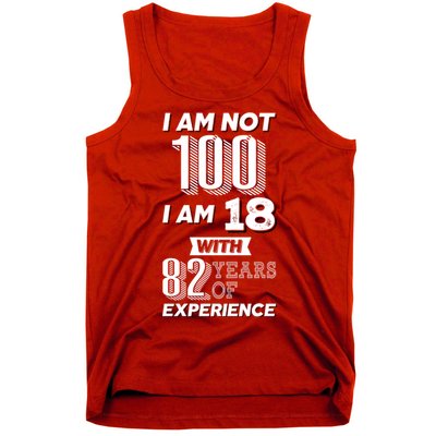 I Am Not 100 I Am 18 With 82 Years Of Experience 100th Birthday Tank Top