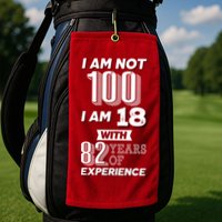 I Am Not 100 I Am 18 With 82 Years Of Experience 100th Birthday Golf Towel