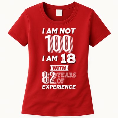 I Am Not 100 I Am 18 With 82 Years Of Experience 100th Birthday Womens T-Shirt