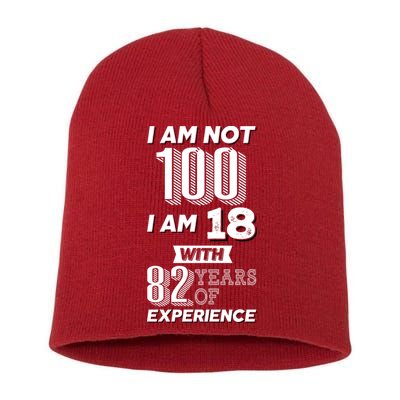 I Am Not 100 I Am 18 With 82 Years Of Experience 100th Birthday Short Acrylic Beanie