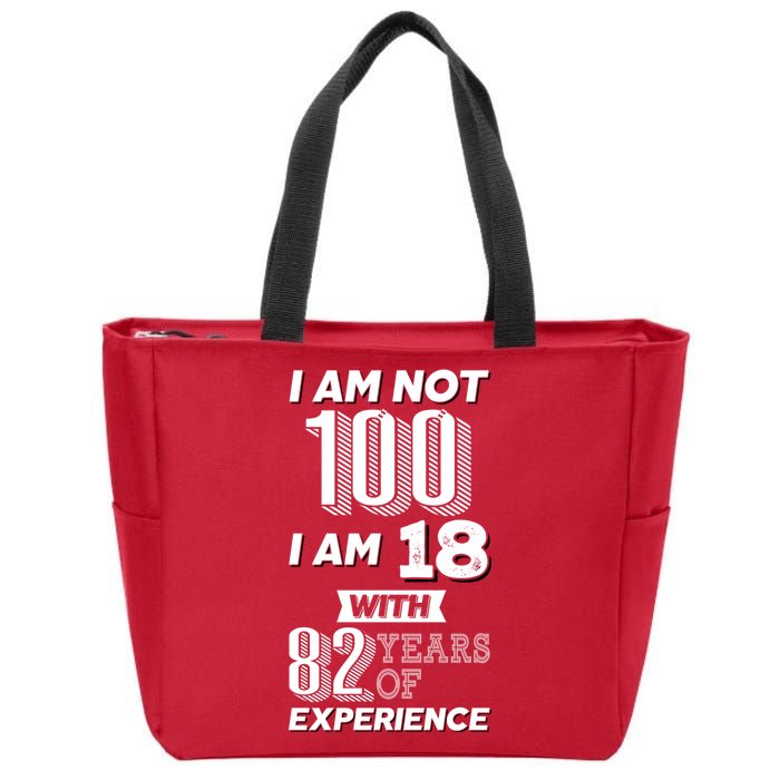 I Am Not 100 I Am 18 With 82 Years Of Experience 100th Birthday Zip Tote Bag