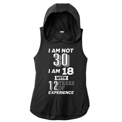 I Am Not 30 I Am 18 With 12 Years Of Experience 30th Birthday Ladies PosiCharge Tri-Blend Wicking Draft Hoodie Tank