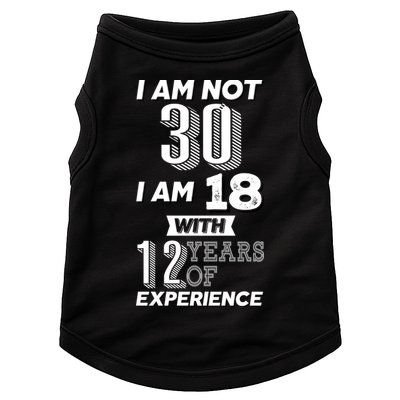 I Am Not 30 I Am 18 With 12 Years Of Experience 30th Birthday Doggie Tank