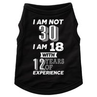 I Am Not 30 I Am 18 With 12 Years Of Experience 30th Birthday Doggie Tank