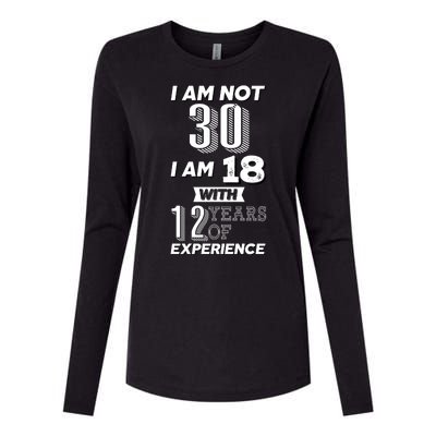 I Am Not 30 I Am 18 With 12 Years Of Experience 30th Birthday Womens Cotton Relaxed Long Sleeve T-Shirt