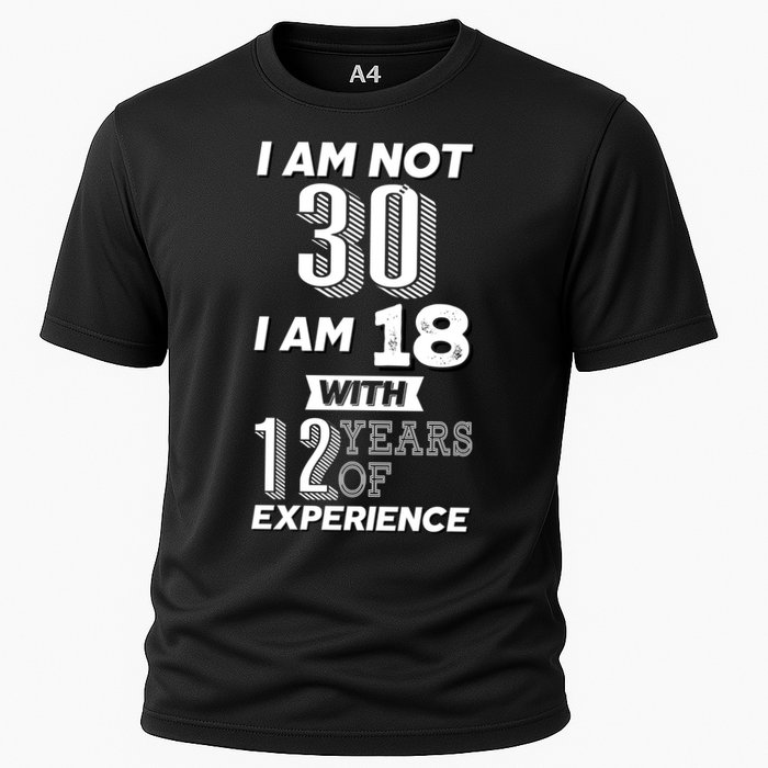 I Am Not 30 I Am 18 With 12 Years Of Experience 30th Birthday Performance Shirt