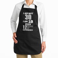 I Am Not 30 I Am 18 With 12 Years Of Experience 30th Birthday Apron