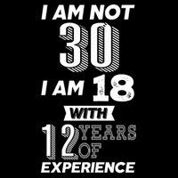 I Am Not 30 I Am 18 With 12 Years Of Experience 30th Birthday Bucket Hat