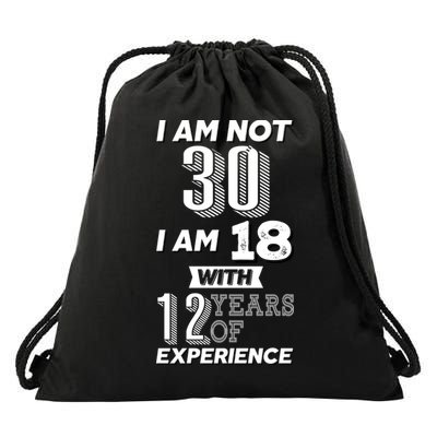 I Am Not 30 I Am 18 With 12 Years Of Experience 30th Birthday Drawstring Bag