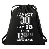 I Am Not 30 I Am 18 With 12 Years Of Experience 30th Birthday Drawstring Bag