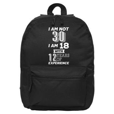 I Am Not 30 I Am 18 With 12 Years Of Experience 30th Birthday 16 in Basic Backpack