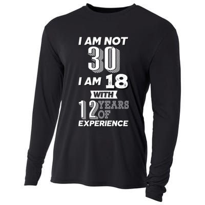 I Am Not 30 I Am 18 With 12 Years Of Experience 30th Birthday Cooling Performance Long Sleeve Crew
