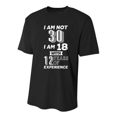 I Am Not 30 I Am 18 With 12 Years Of Experience 30th Birthday Youth Performance Sprint T-Shirt