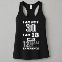 I Am Not 30 I Am 18 With 12 Years Of Experience 30th Birthday Womens Tank Top