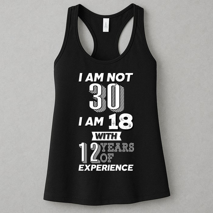 I Am Not 30 I Am 18 With 12 Years Of Experience 30th Birthday Womens Tank Top