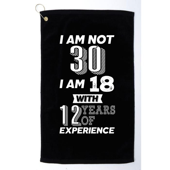 I Am Not 30 I Am 18 With 12 Years Of Experience 30th Birthday Golf Towel