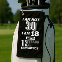 I Am Not 30 I Am 18 With 12 Years Of Experience 30th Birthday Golf Towel