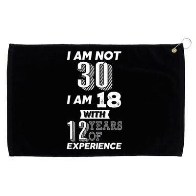 I Am Not 30 I Am 18 With 12 Years Of Experience 30th Birthday Grommeted Golf Towel