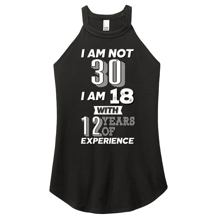 I Am Not 30 I Am 18 With 12 Years Of Experience 30th Birthday Women's Perfect Tri Rocker Tank
