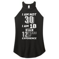 I Am Not 30 I Am 18 With 12 Years Of Experience 30th Birthday Women's Perfect Tri Rocker Tank
